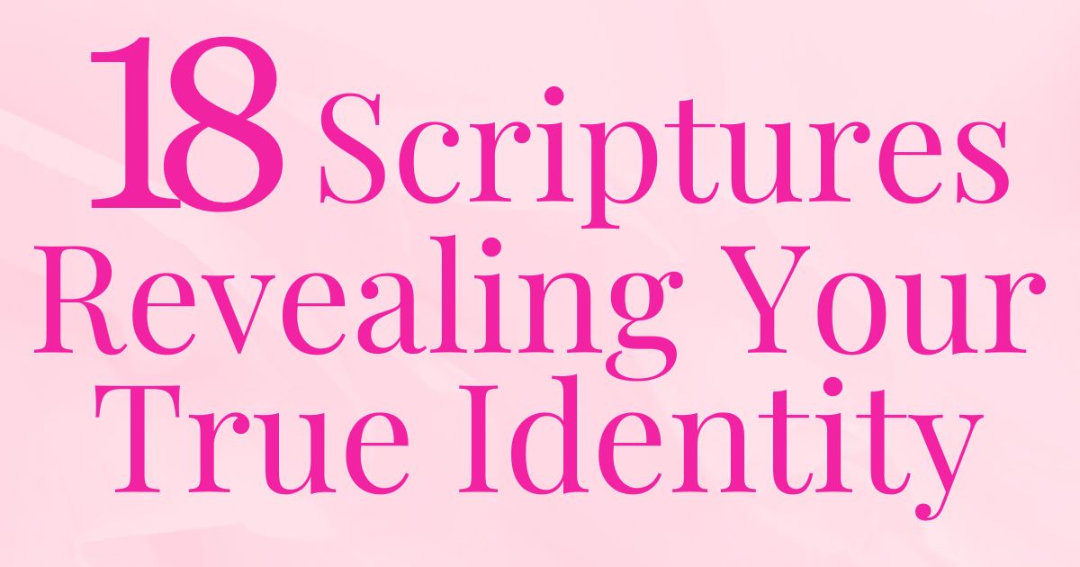 176. In Him, We Live: 18 Scriptures Revealing Your True Identity as a ...