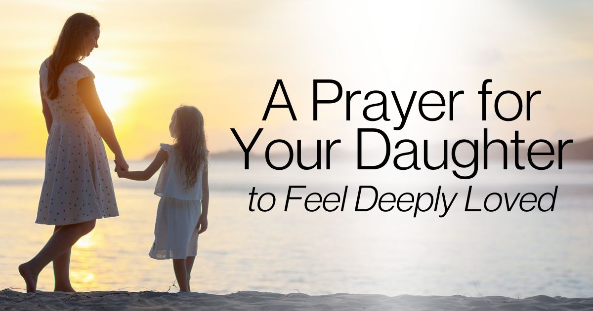 A Prayer for Your Daughter to Feel Deeply Loved - Million Praying Moms ...