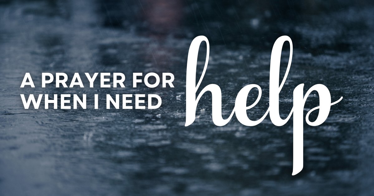 A Prayer for When I Need Help - Your Daily Prayer - iBelieve