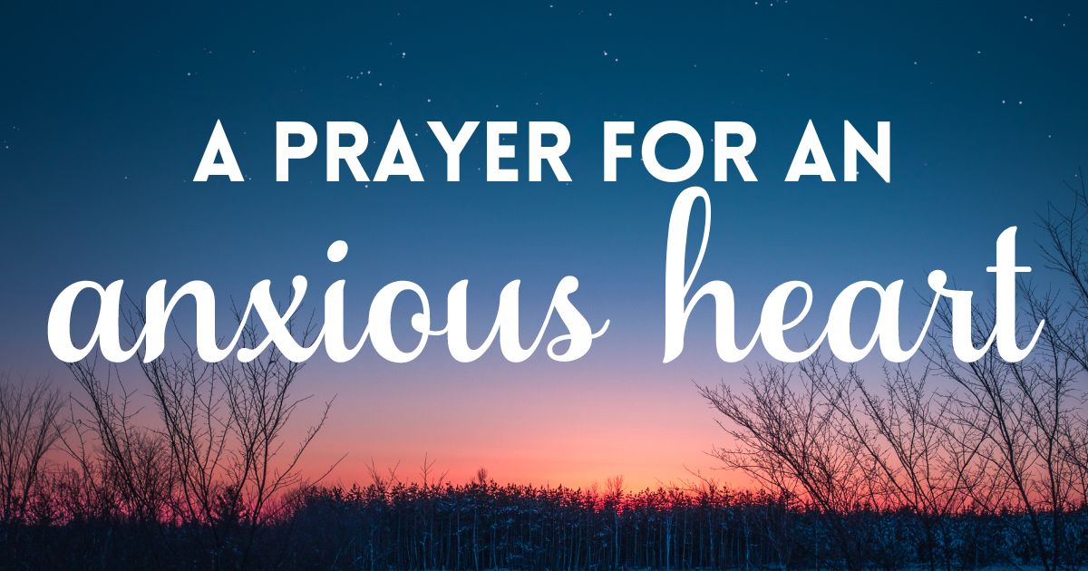 A Prayer for an Anxious Heart - Your Daily Prayer - iBelieve